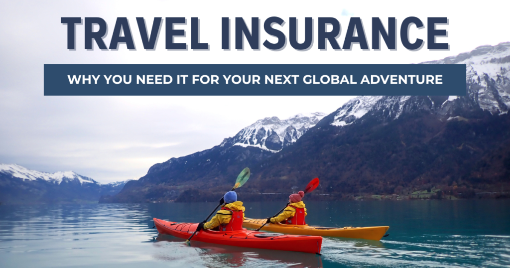 Travel Insurance: Why You Need it for Your Next Global Adventure