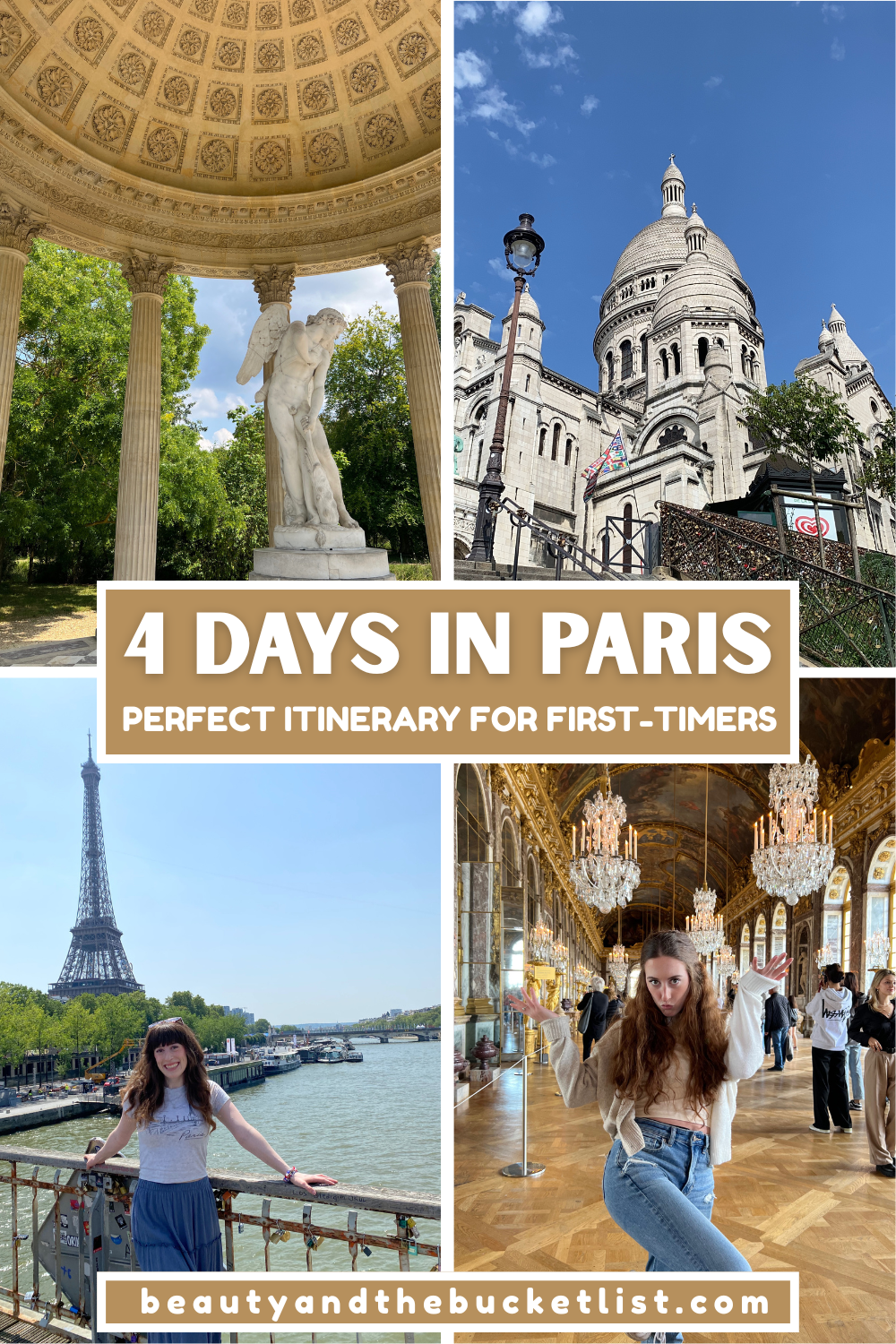 A Paris collage including an outdoor gazebo at the gardens of Versailles, the Sacré-Cœur Basilica in Montmartre, a young woman in a blue skirt and grey shirt posing on a bridge with Eiffel Tower in the background, a young brunette posing in the Hall of Mirrors (Versailles). The text reads, "4 Days in Paris, Perfect Itinerary for First Timers". 