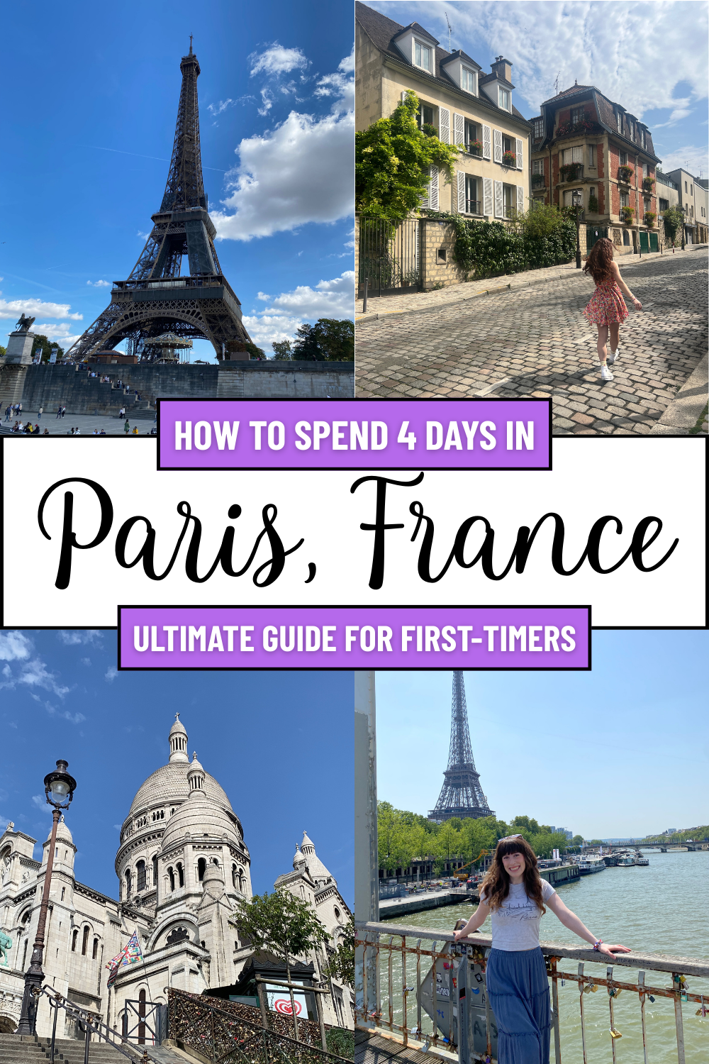 A collage of photos including pictures of the Eiffel Tower, Montmartre and the Seine river. Text reads, "How to spend 4 days in Paris, France, Ultimate guide for first-timers".