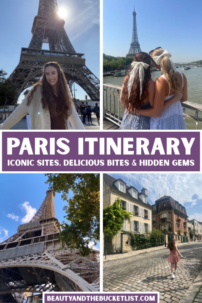 A collage of Paris including a brunette posing in a white sweater and brown dress in front of the Eiffel Tower, two sisters (brunette, blond) with white bows gazing at the Eiffel Tower, the Eiffel Tower pictured from beneath the structure, a young woman in a floral dress strutting on a street in Montmartre. The text reads, "Paris Itinerary, Iconic Sites, Delicious Bites & Hidden Gems".