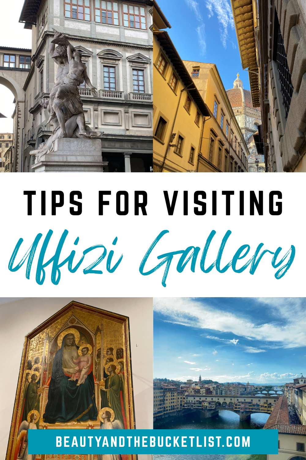 A collage of Florence showcasing a sculpture outside the Uffizi Gallery, the duomo seen from a Florence alleyway, a gold altarpiece, and a view of the Arno River and the Ponte Vecchio in Florence. Text reads, "Tips for Visiting Uffizi Gallery" and the website title, "beautyandthebucketlist.com".