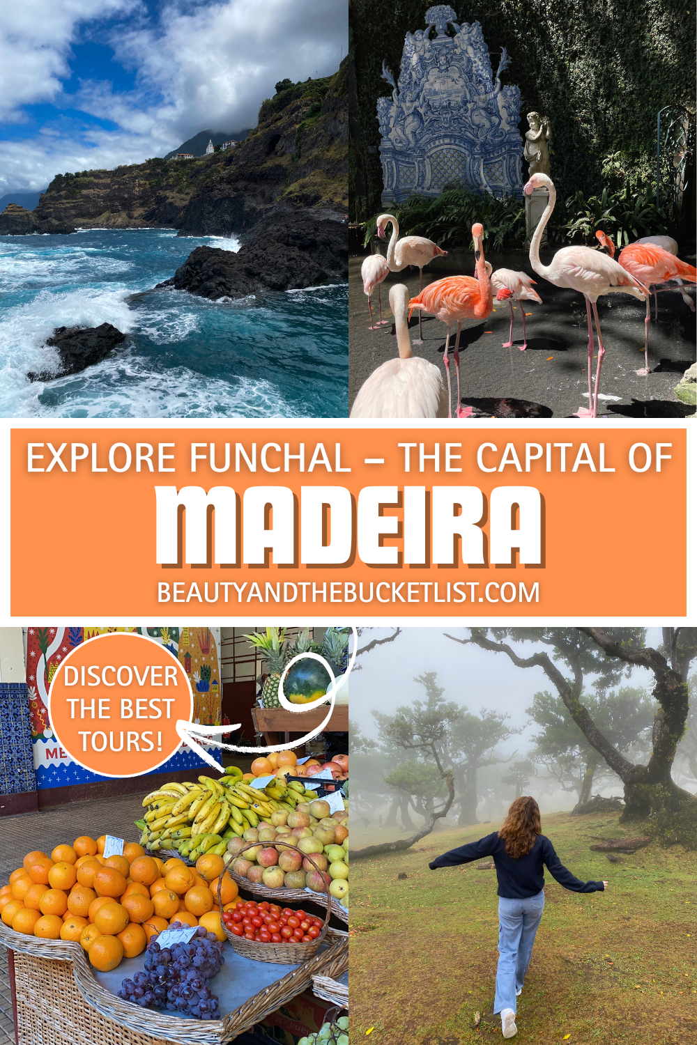 A collage of Madeira including a beautiful cliffside with the turquoise waves beneath it, flamingoes next to a blue decorative stone, fresh fruit at a local market, and a girl walking joyfully through a foggy forest. In an orange rectangle, the text reads, "Explore Funchal – The Capital of Madeira" with "Discover the best tours" in a circular bubble beneath the title. The website title, beautyandthebucketlist.com is featured beneath the white font of the title.
