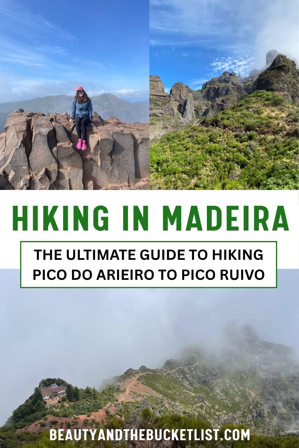 A Madeira collage showing a young women perched on a rock formation with a view of the cloudy blue sky, hikers traversing the side of a green mountain, and a foggy trail view. The text reads, "Hiking in Madeira, The Ultimate Guide to Hiking Pico do Arieiro to Pico Ruivo" with the website title, beautyandthebucketlist.com.