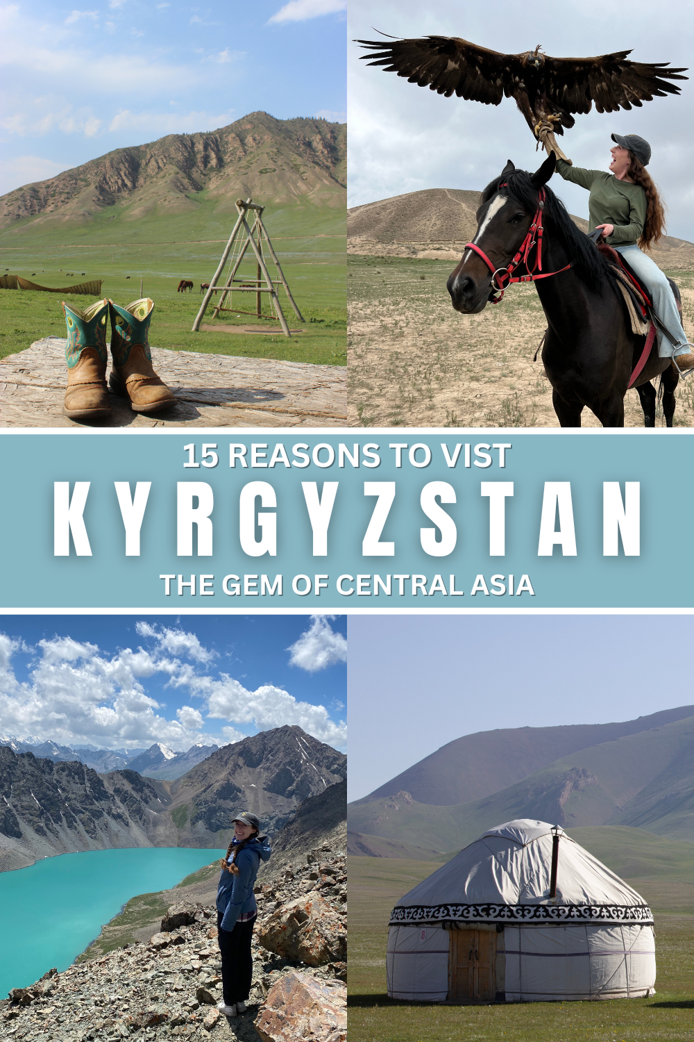 A collage of photos showing a pair of boots on a wooden platform in front of a grassy hill, a young women on horseback holding an eagle spreading its wings, a hiker standing at the top of a mountain pass with a blue lake in the background, and a yurt. The text reads, "15 Reasons to Visit Kyrgyzstan, The Gem of Central Asia".