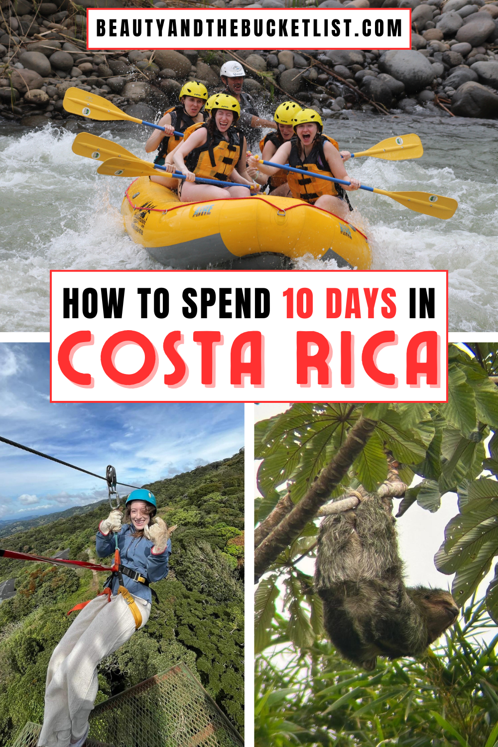 A collage of Costa Rica photos including a group of young travelers rafting down a river in a bright yellow raft, a girl wearing white linen pants and a blue rain jacket holding up a "hang loose" sign as she zip-lines away, and a sloth hanging upside down in the trees. The text reads, "How to Spend 10 Days in Costa Rica" with red accents and the website title, beautyandthebucketlist.com is featured.