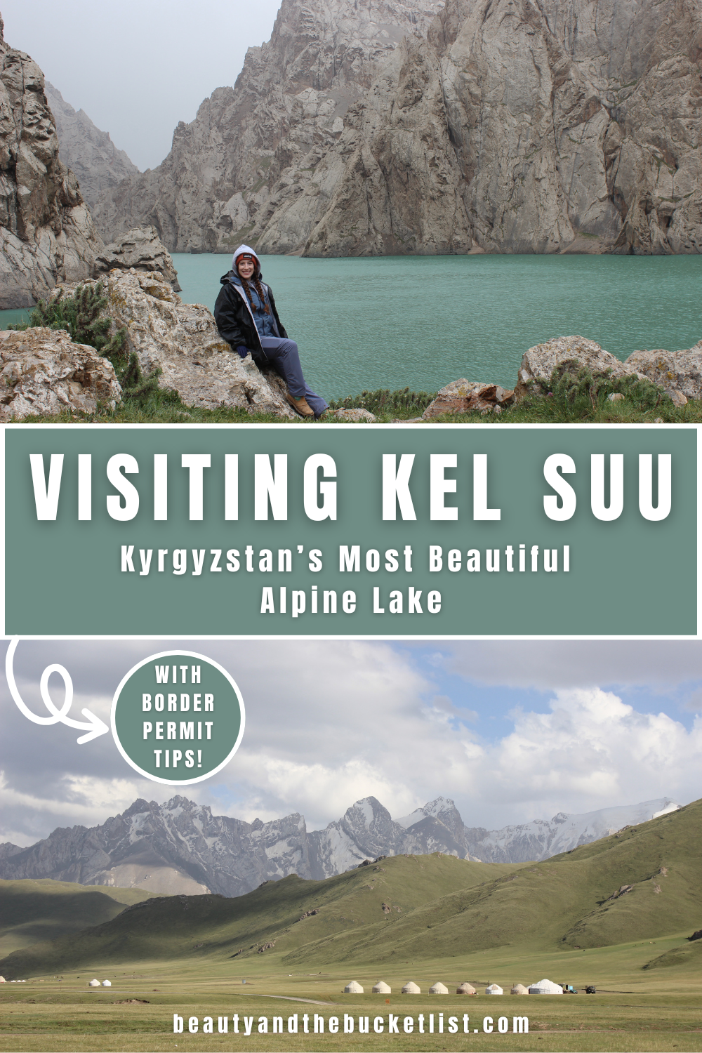 A collage of Kel Suu, showcasing a young girl perched against rocks in front of Kel Suu lake in Kyrgyzstan, and a beautiful yurt camp in the Kok Kiya valley beneath the jagged peaks surrounding it. The text reads, "Visiting Kel Suu, Kyrgyzstan's Most Beautiful Alpine Lake", with an arrow leading to a bubble that says, "With Border Permit Tips". At the bottom of the collage, the website title, beautyandthebucketlist.com is listed.