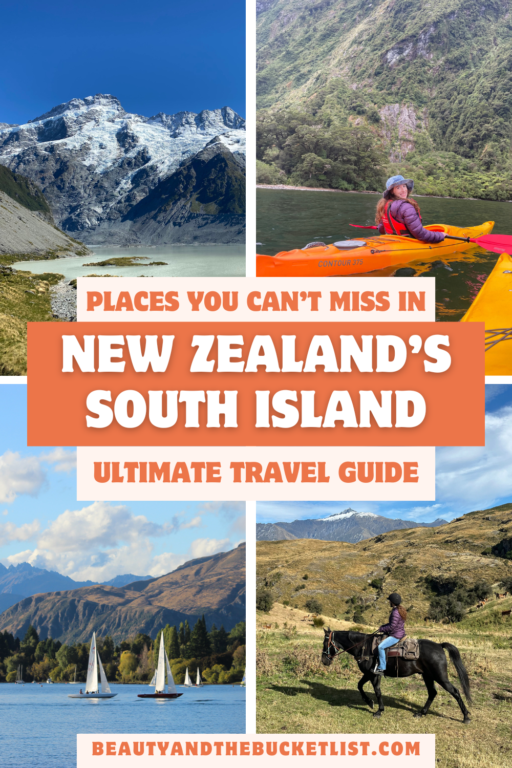 A collage of landscapes of New Zealand's South Island with bright orange boxes containing text. The images show a glacier-covered mountain, a kayaker in an orange kayak, sailboats on a lake, and a horseback rider looking out onto endless hills. The text reads "Places You Can't Miss In New Zealand's South Island, Ultimate Travel Guide" with the website title beautyandthebucketlist.com at the bottom in orange text.