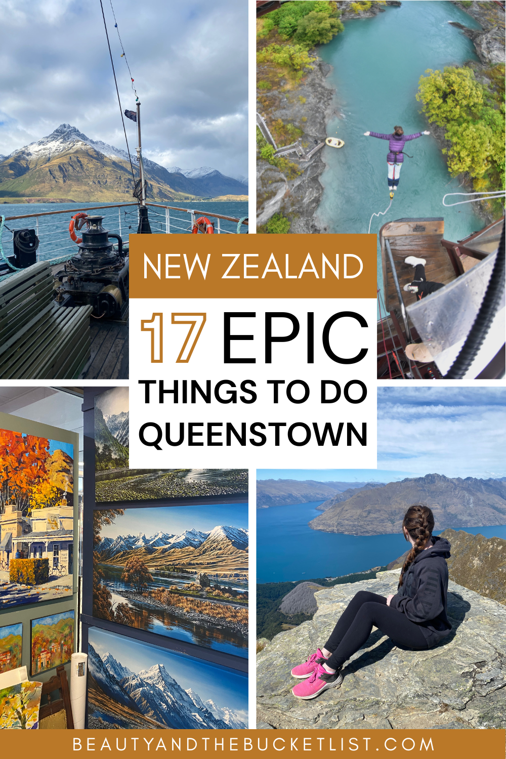 The collage features four photos, one of the front deck of a boat overlooking a snow-capped mountain, a girl wearing a purple coat bungee jumping over a blue river, a gallery showcasing local landscapes, and a woman with braided hair and pink tennis shoes sitting on a rock, looking out to the distance. The text reads, "New Zealand – 17 Epic Things to Do, Queenstown" with the website title, beautyandthebucketlist.com at the bottom.