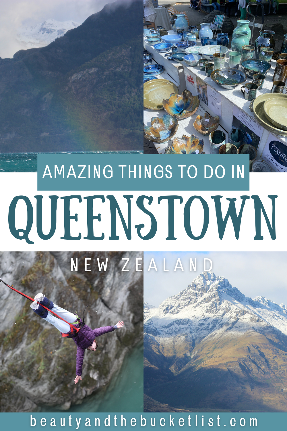 Pinterest graphic for a travel blog post titled “Amazing Things to Do in Queenstown, New Zealand.” The collage features four images: a scenic view of a lake with a faint rainbow against forested mountains, a market stall displaying handmade blue and turquoise pottery, a person mid-jump during a bungee dive over a river canyon, and a snow-capped mountain peak under a bright sky. The text overlay reads “Amazing Things to Do in Queenstown, New Zealand,” with the website “beautyandthebucketlist.com” displayed at the bottom.