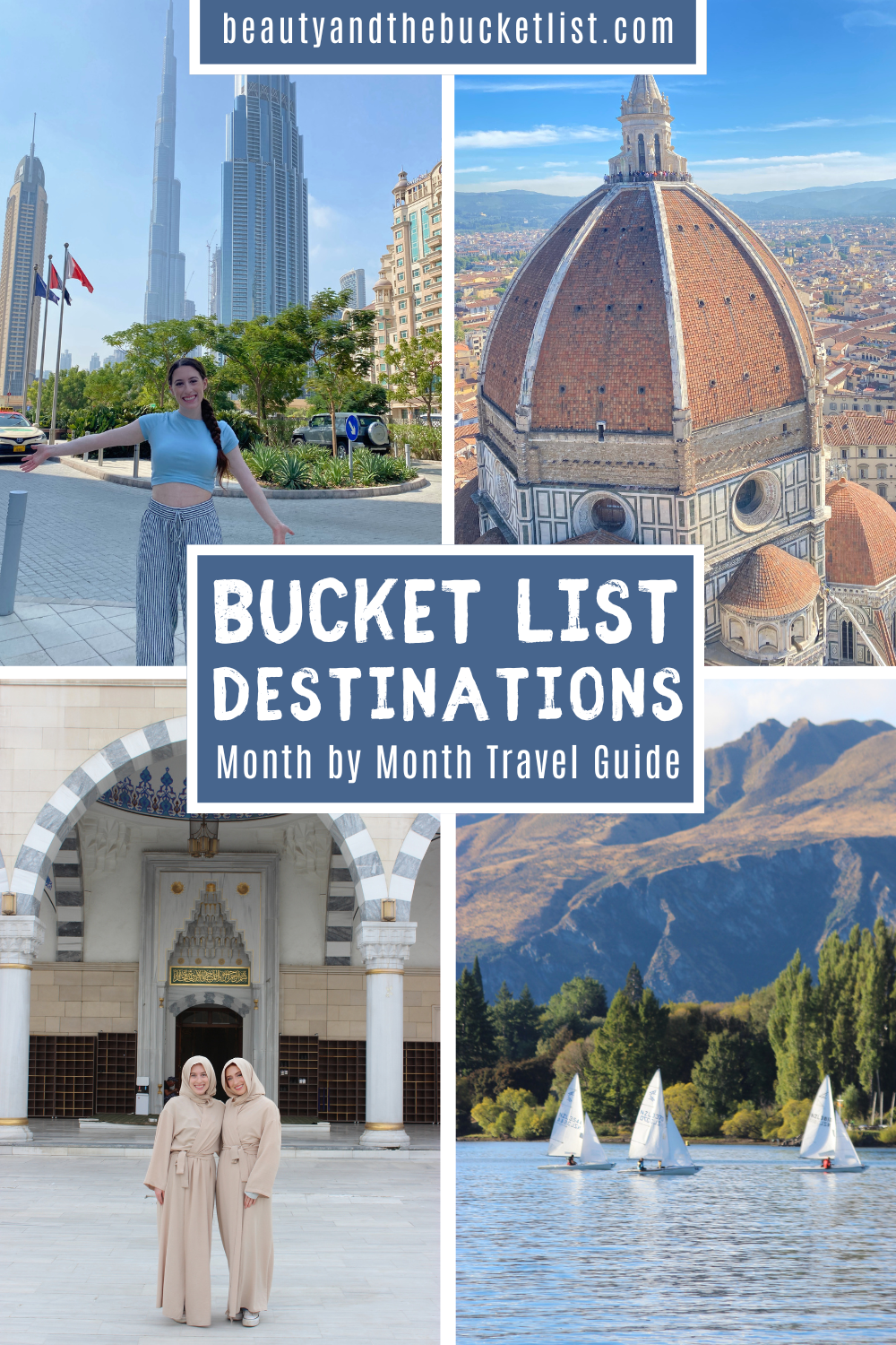 A collage of travel photos including a young woman posing in front of the Burj Khalifa, the Duomo in Florence, two sisters wearing hijabs outside a mosque in Kyrgyzstan, and sailboats on lake Wanaka. The text reads beautyandthebucketlist.com and "Bucket List Destinations, Month by Month Travel Guide".