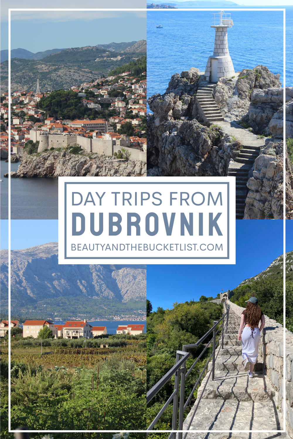 A collage of day trips from Dubrovnik including Dubrovnik Old Town seen from Lokrum Island, a small stone lighthouse with stone steps on Koločep, the wine region on Korčula, and a young woman walking up the Ston Walls. The text reads, "Day Trips from Dubrovnik" with the website title, beautyandthebucketlist.com.
