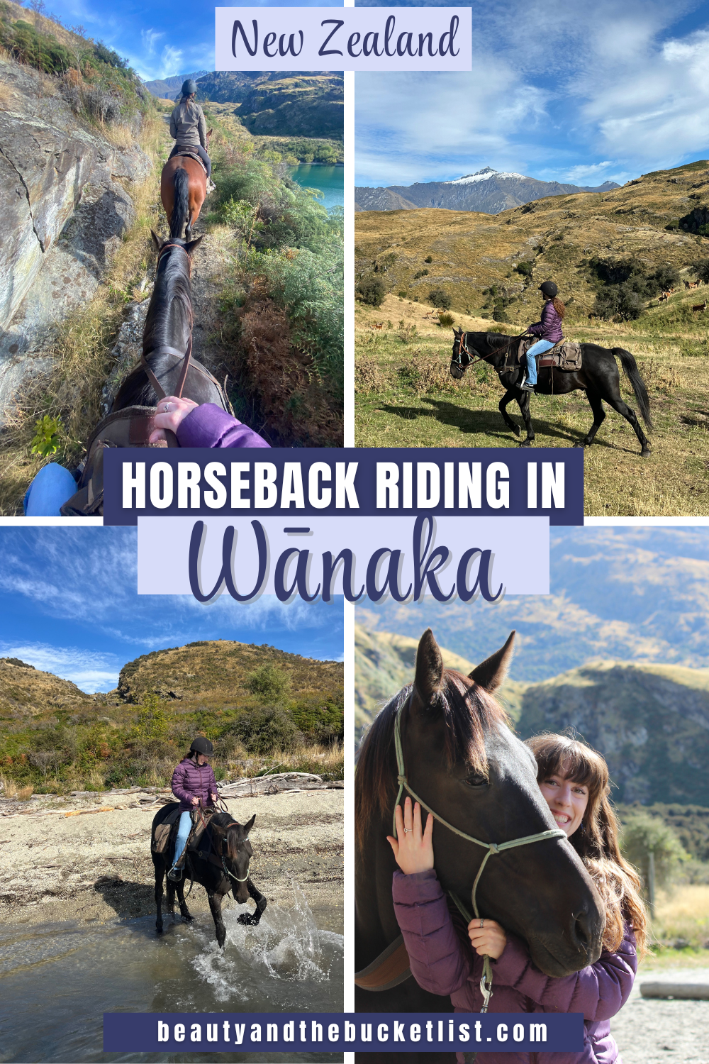 A collage of horseback riding in Wānaka, New Zealand including a rider's perspective on horseback, a woman wearing a purple coat riding a dark brown horse in front of green/brown fields, a woman riding her dark brown horse while it splashes in the lake, and the smiling young woman posing with the horse. The text reads, "New Zealand, Horseback Riding in Wānaka" with the website title, beautyandthebucketlist.com at the bottom.