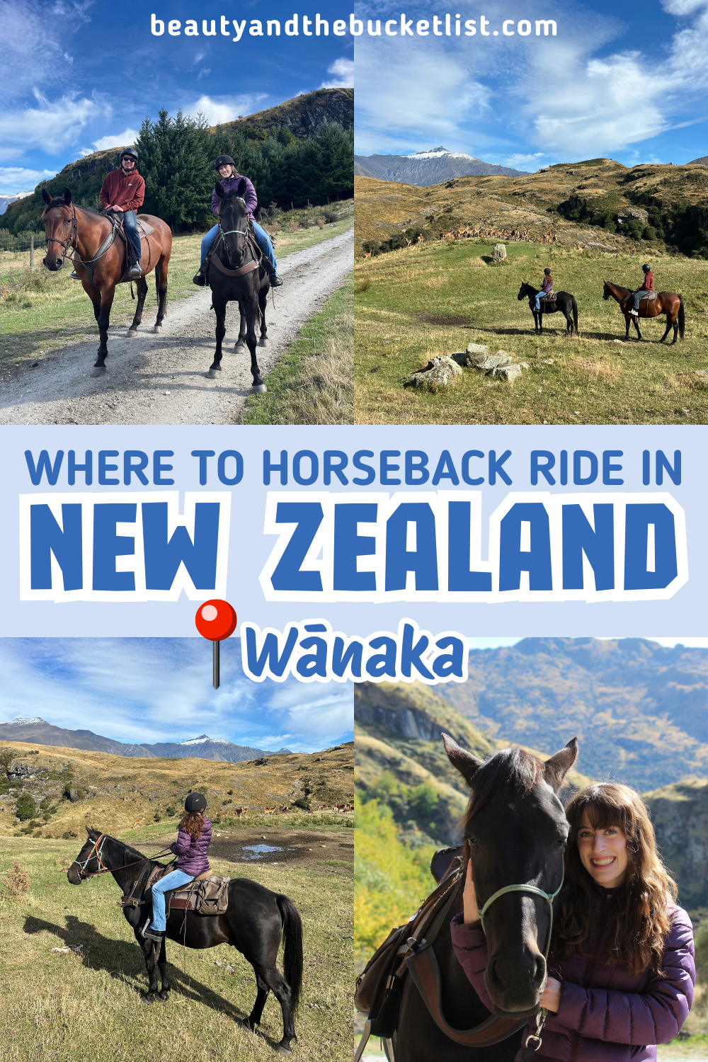 A collage of horseback riding in New Zealand including two riders on their horses smiling on the trail, two riders gazing out on horseback at a herd of elk over the hilly landscape, a river with her dark brown horse looking out over the green/brown fields, and a young woman posing with her calm horse. The website title is at the top, beautyandthebucketlist.com, and the text reads, "Where to Horseback Ride in New Zealand, Wānaka".