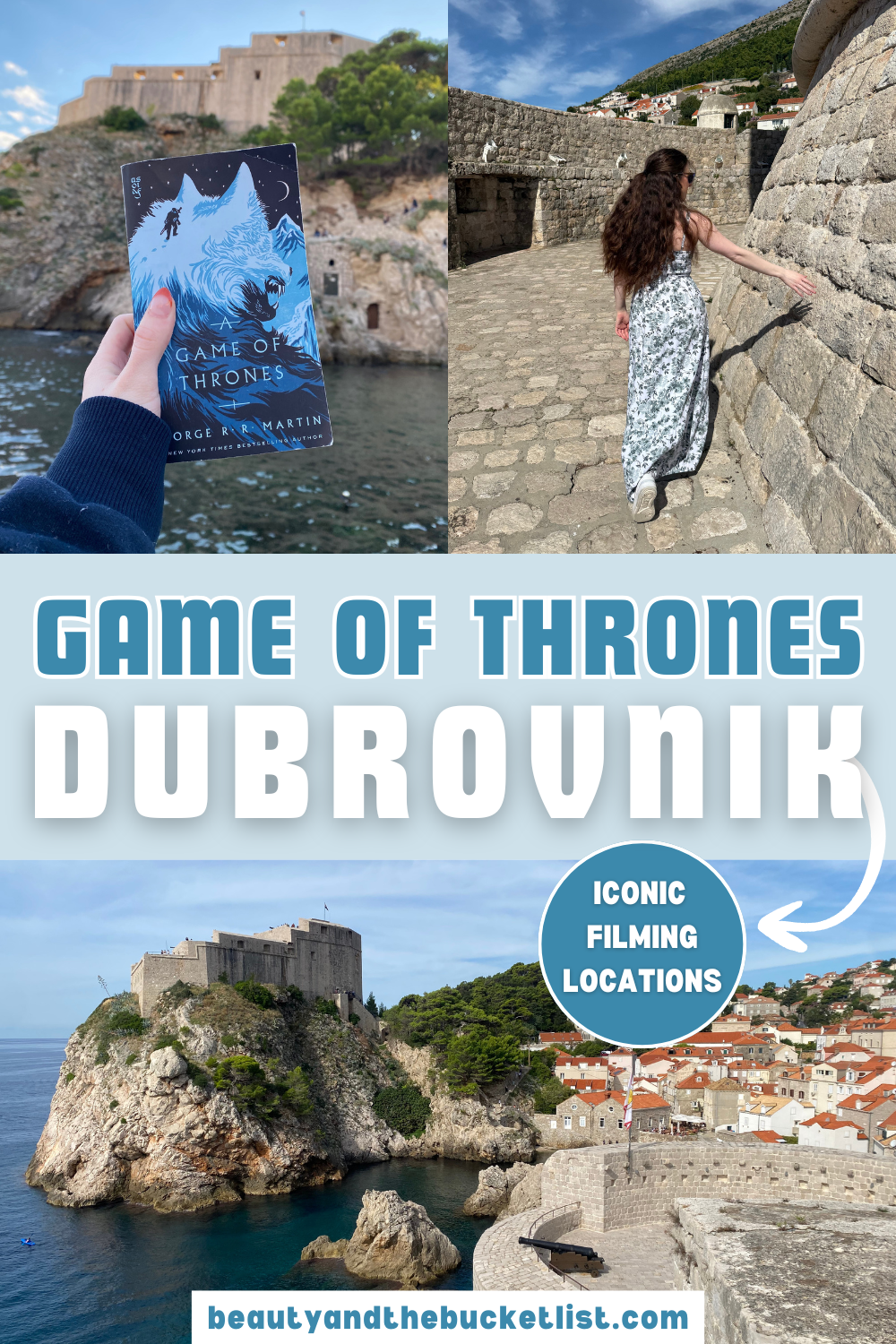 A collage of Game of Thrones Dubrovnik filming locations including the George R.R. Martin novel with a blue wolf design in front of Fort Lovrijenac, a young woman with thick brunette hair walking with her arm outstretched towards a stone tower, and the view of Fort Lovrijenac from the Dubrovnik City Walls. The text reads, "Game of Thrones Dubrovnik, Iconic Filming Locations" with the website title, beautyandthebucketlist.com.