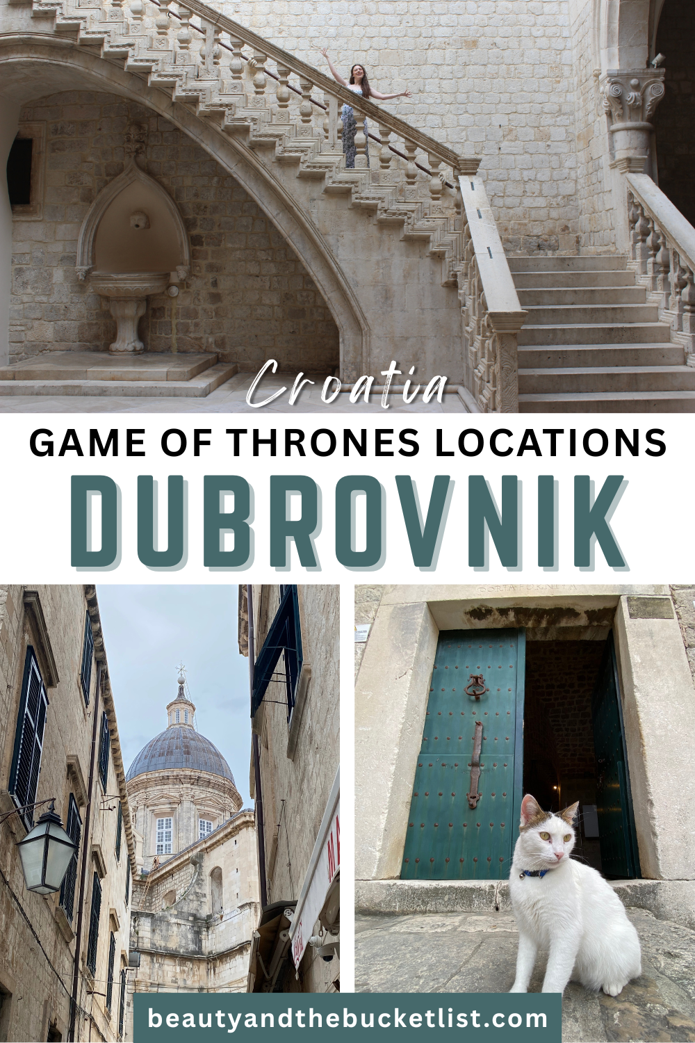 A collage of Dubrovnik including a woman standing on a cream-colored stone staircase in Rector's Palace, a domed-roof framed by stone buildings, and a white cat with brown ears sitting outside a green door. The text reads, "Croatia, Game of Thrones Locations, Dubrovnik" with the website title, beautyandthebucketlist.com.