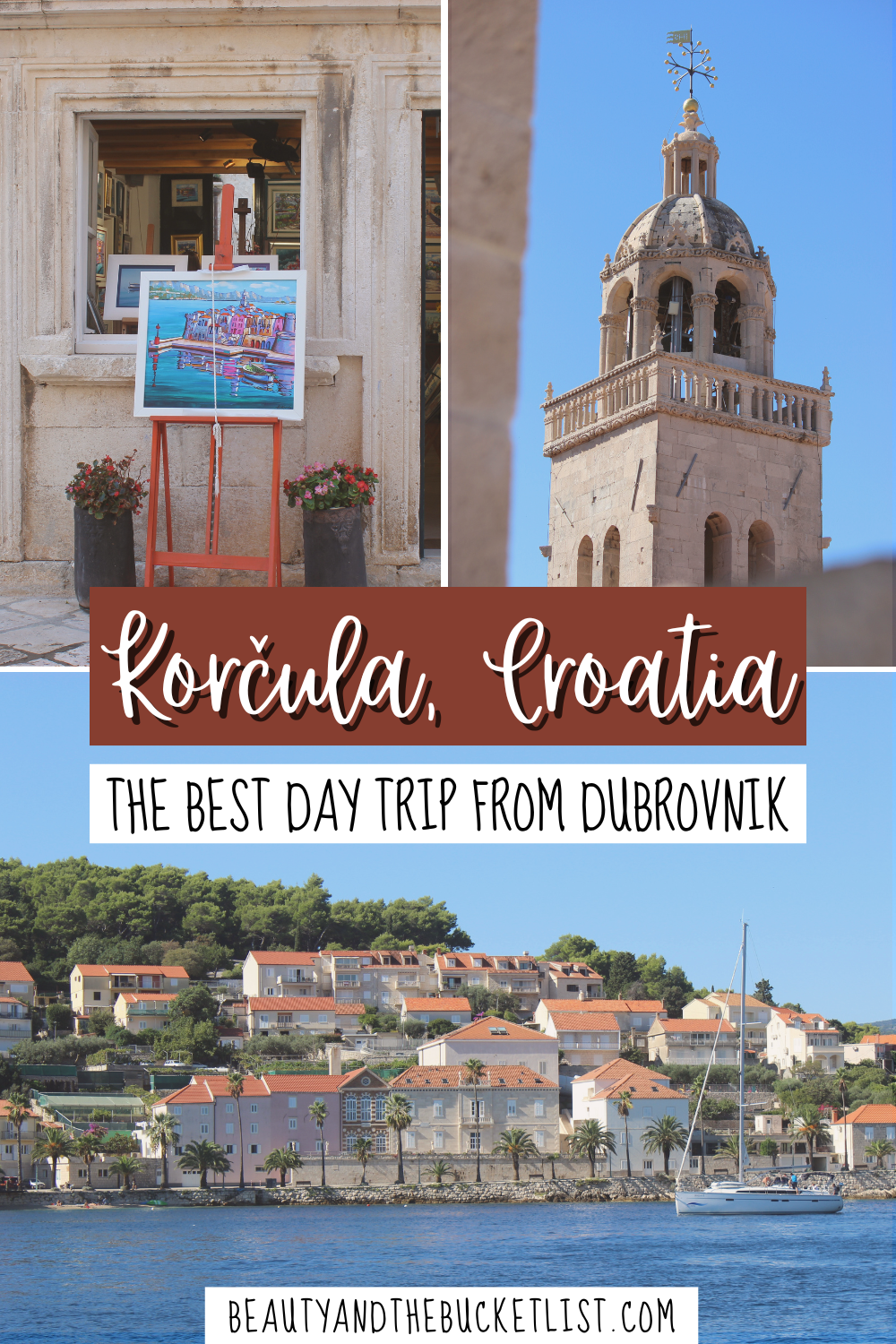 A collage of Korčula including an easel with a colorful painting of Korčula Old Town, the cream-colored stone bell tower of Saint Mark's Cathedral, and a sailboat sailing past the orange roofs on the harbor. The text reads, "Korčula, Croatia, The best day trip from Dubrovnik", with the website title, beautyandthebucketlist.com at the bottom.