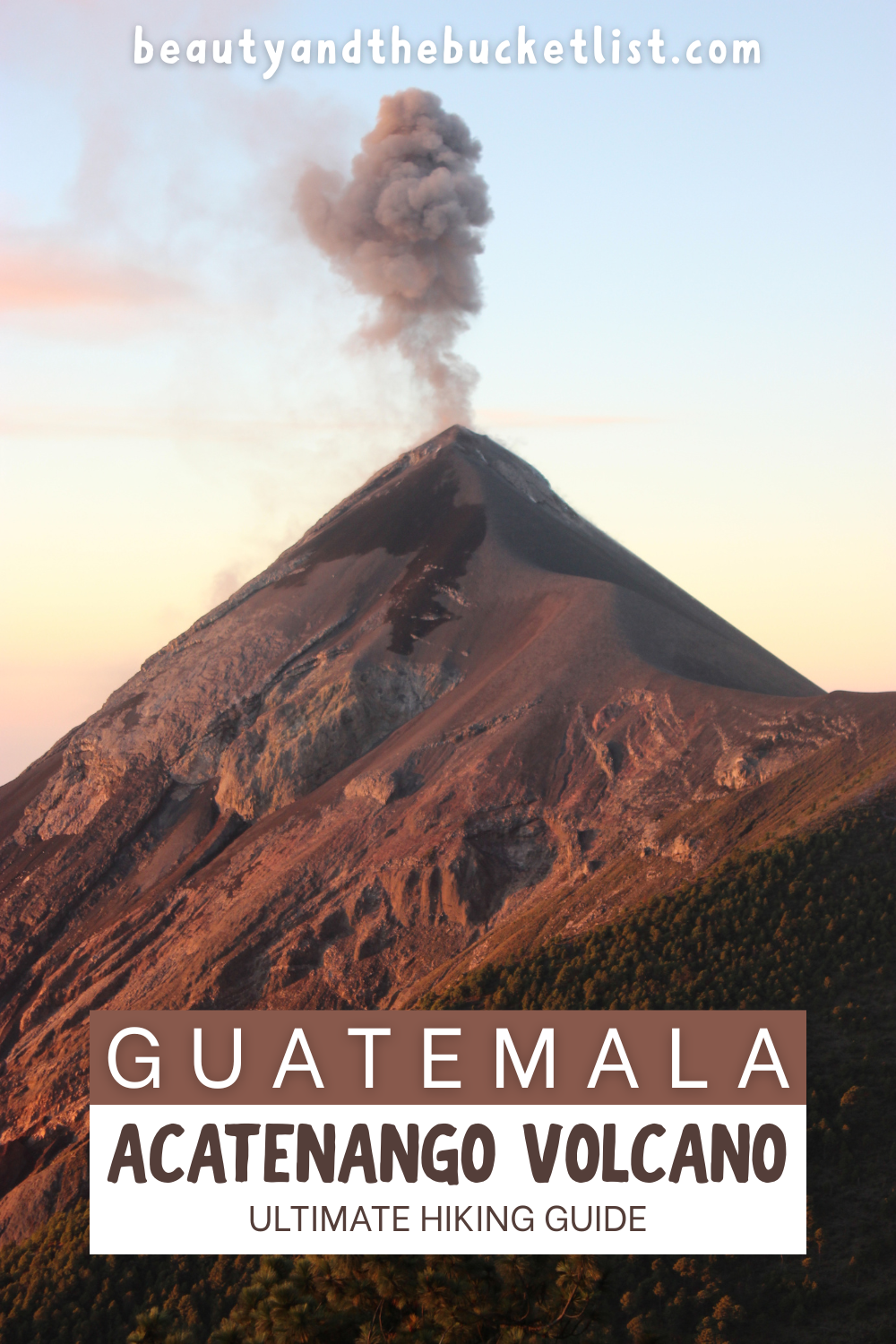 A graphic showing Fuego Volcano in Guatemala with grey smoke billowing from the top. The text reads, "Guatemala, Acatenango Volcano, Ultimate Hiking Guide" with the website title, beautyandthebucketlist.com, at the top.