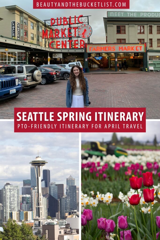 A collage of spring scenes in Seattle including a young woman posing in front of Pike Place Market, the Seattle Space needle in front of the city skyline, and red tulips surrounded by beautiful flowers at the Skagit Valley Tulip Festival. The text reads, "Seattle Spring Itinerary, PTO-friendly Itinerary for April Travel".