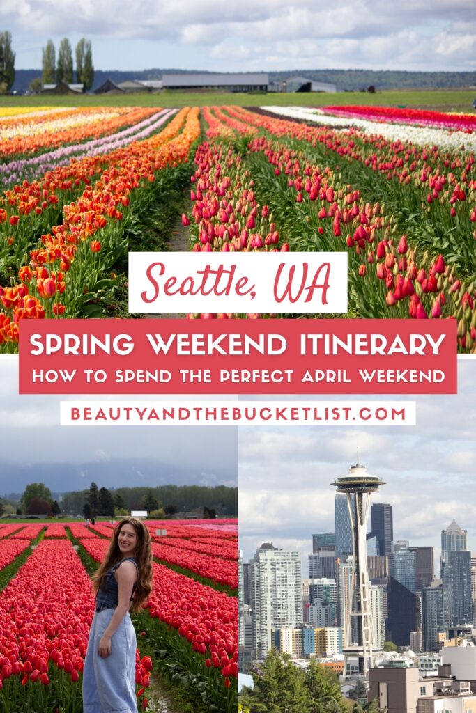 A collage of spring scenes in Washington including a vibrant tulip field, a young woman smiling in front of red tulips, and the Seattle Space Needle in front of the skyline. The text reads, "Seattle, WA. Spring Weekend Itinerary, How to Spend the Perfect April Weekend".